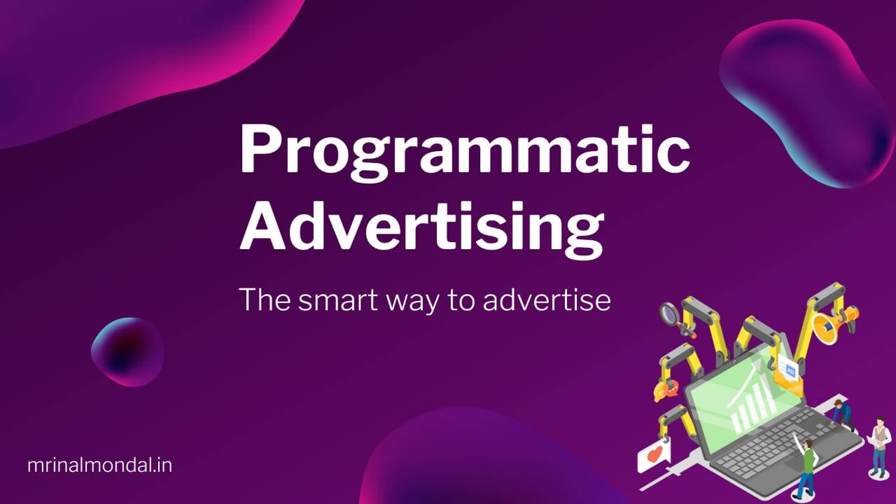 Programmatic Advertising - The Smart Way to Advertise