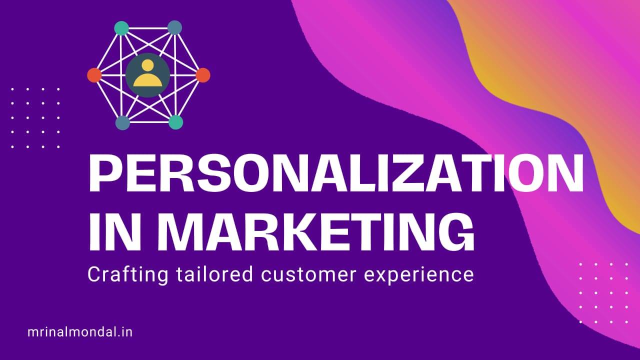 Personalization in Marketing - Crafting Tailored Customer Experiences