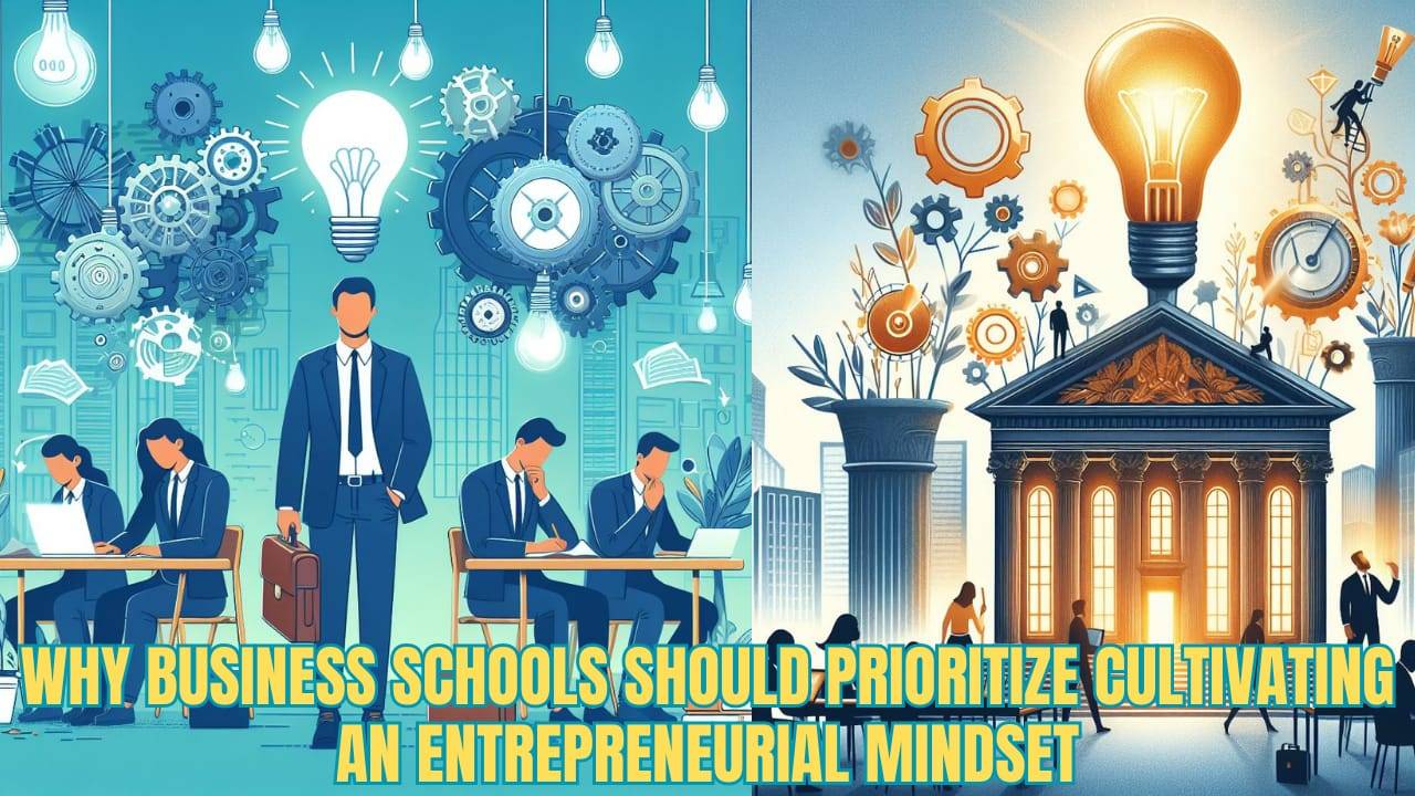 Why Business Schools Should Prioritize Cultivating an Entrepreneurial Mindset