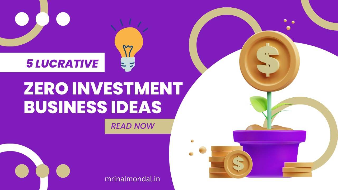 5 Lucrative Zero-Investment Business Ideas